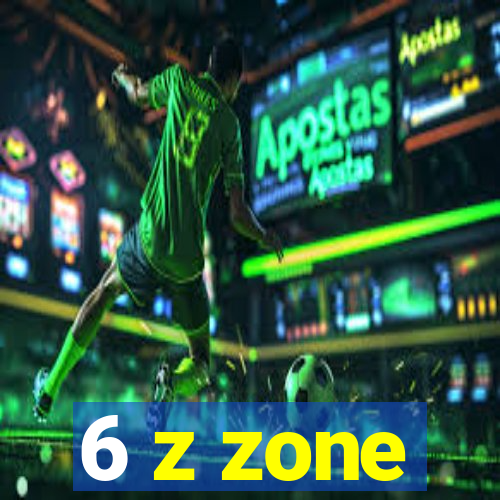 6 z zone